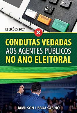 Livro Condutas Vedadas aos Agentes Públicos no Ano Eleitoral Autor Sabino, Jamilson Lisboa (2023) [usado]