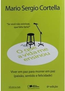 Livro o que a Vida Me Ensinou. Viver em Paz para Morrer em Paz Autor Cortella, Mario Sergio (2013) [usado]