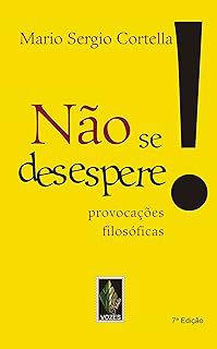 Livro Não Se Desespere! Autor Cortella, Mario Sergio (2013) [usado]