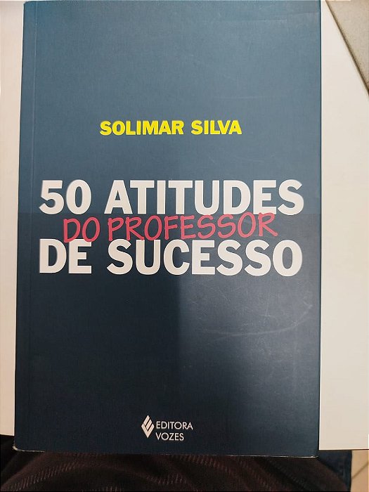 Livro 50 Atitudes de um Professor de Sucesso Autor Silva, Solimar (2014) [usado]