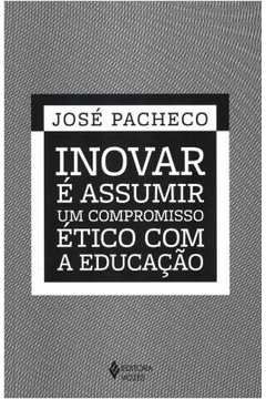 Livro Inovar é Assumir um Compromisso Ético com a Educação Autor Pacheco, José (2019) [seminovo]