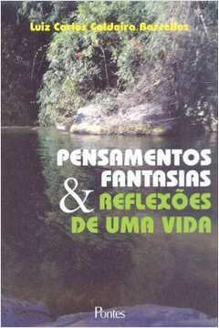 Livro Pensamentos, Fantasias & Reflexões de Uma Vida Autor Barcellos, Luiz Carlos Caldeira [seminovo]