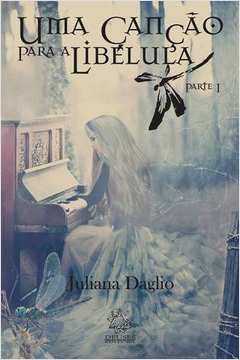 Livro Uma Canção para a Libélula - Parte I Autor Daglio, Juliana (2014) [usado]