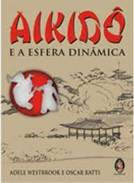 Livro Aikidô e a Esfera Dinâmica Autor Westbrookm Adele (2006) [seminovo]