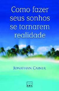 Livro Como Fazer seus Sonhos Se Tornarem Realidade Autor Cainer, Jonatham (2007) [usado]