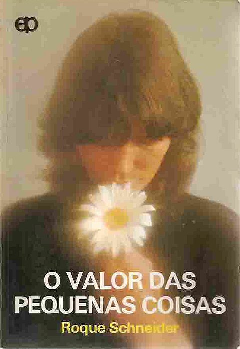 Livro Valor das Pequenas Coisas, o Autor Schneider, Roque (1978) [usado]
