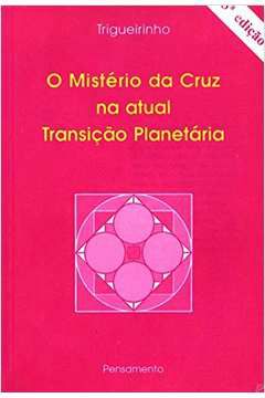Livro Mistério da Cruz na Atual Transição Planetária, o Autor Trigueirinho (2005) [seminovo]