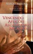 Livro Vencendo Aflições e Alcançando Milagres Autor Mendes, Márcio (2015) [usado]