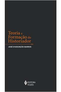 Livro Teoria e Formação do Historiador Autor Barros, José D''assunção (2017) [seminovo]