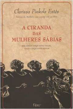 Livro a Ciranda das Mulheres Sábias- Ser Jovem Enquanto Velha, Velha Enquanto Jovem Autor Estés, Clarissa Pinkola (2007) [seminovo]
