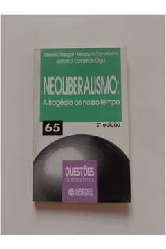 Livro Neoliberalismo: a Tragédia do Nosso Tempo Autor Malaguti (org.), Manoel L. (1998) [usado]
