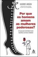 Livro por que os Homens Amam as Mulheres Poderosas? Autor Argov, Sherry (2009) [usado]