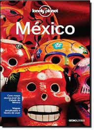 Livro México - Lonely Planet ( com Mapa Destacável da Cidade do México) Autor Vários Colaboradores (2013) [usado]