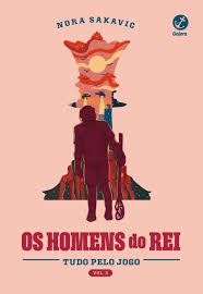 Livro os Homens do Rei - Tudo pelo Jogo Vol. 3 Autor Sakavic, Nora (2023) [seminovo]