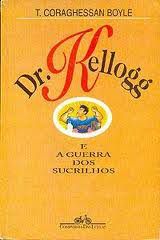 Livro Dr. Kellogg e a Guerra dos Sucrilhos Autor Boyle, T. Coraghessan (1995) [usado]