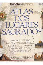 Livro Atlas dos Lugares Sagrados Autor Wilson, Colin [seminovo]
