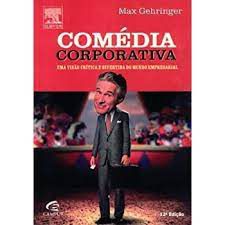 Livro Comédia Corporativa: Uma Visão Crítica e Divertida do Mundo Empresarial Autor Gehringer, Max (2000) [usado]