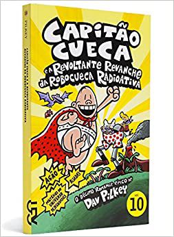 Livro Capitão Cueca e a Revoltante Revanche da Robocueca Radioativa - Vol. 10 Autor Pilkey, Dav (2013) [usado]
