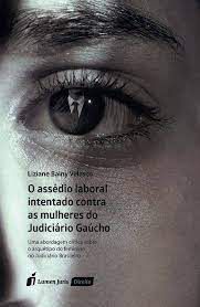 Livro o Assédio Laboral Intentado contra as Mulheres do Judiciário Gaúcho: Uma Abordagem Crítica sobre o Arquétipo do Feminino no Judiciário Brasileiro Autor Velasco, Liziane Bainy (2017) [seminovo]
