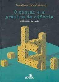 Livro o Pensar e a Prática da Ciência: Antinomias da Razão Autor Lévy-leblond, Jean-marc (2004) [usado]
