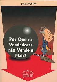 Livro por que os Vendedores Não Vendem Mais? Autor Amorim, Luiz (2001) [usado]