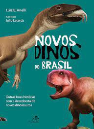 Livro Novos Dinos do Brasil- Outras Boas Histórias com a Descoberta de Novos Dinossauros Autor Anelli, Luiz E. (2020) [usado]