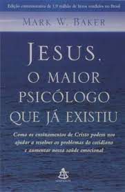 Livro Jesus, o Maior Psicólogo que Já Existiu Autor Baker, Mark W. (2009) [usado]