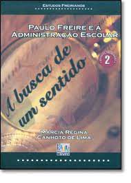Livro Paulo Freire e a Administração Escolar: a Busca de um Sentido Autor Lima, Márcia Regina Canhoto de (2007) [seminovo]