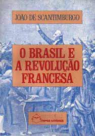 Livro o Brasil e a Revolução Francesa Autor Scantiburgo, João de (1989) [usado]
