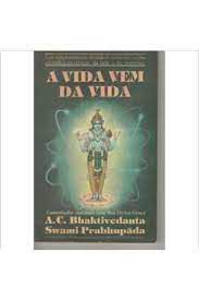 Livro a Vida vem da Vida: Caminhadas Matinais com sua Divini Graça Autor Bhaktivedanta, A.c. (1980) [usado]