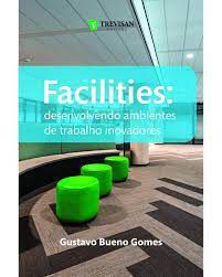 Livro Facilities: Desenvolvendo Ambientes de Trabalho Inovadores Autor Gomes, Gustavo Bueno (2022) [usado]