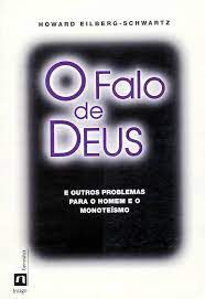 Livro o Falo de Deus: e Outros Problemas para o Homem e o Monoteísmo Autor Eilberg-schwartz, Howard (1995) [usado]