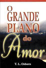 Livro o Grande Plano do Amor Autor Osborn, T. L. (2000) [usado]