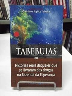 Livro Tabebuias ou Histórias Reais Daqueles que Se Livraram das Drogas na Fazenda da Esperança Autor Teixeira, Christiane Suplicy (2001) [usado]