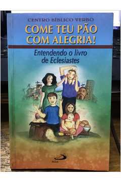 Livro Come Teu Pão com Alegria ! Autor Verbo Centro Bíblico (2006) [usado]