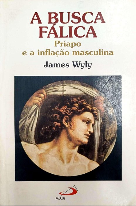 Livro a Busca Fálica: Príapo e a Inflação Masculina Autor Wyly, James (1994) [usado]