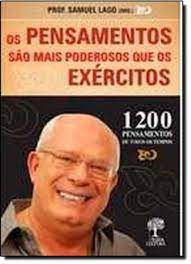 Livro os Pensamentos São Mais Poderosos que os Exércitos Autor Lago (org.), Prof. Samuel (2009) [usado]