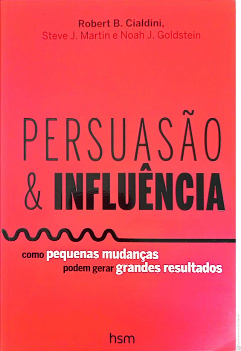 Livro Persuasão e Influência - Como Pequenas Mudanças Podem Gerar Grandes Resultados Autor Cialdini, Robert B. (2015) [usado]