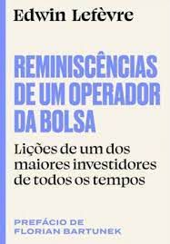 Livro Reminescências de um Operador da Bolsa: Lições de um dos Maiores Investidores de Todos os Tempos Autor Lefèvre, Edwin (2022) [seminovo]