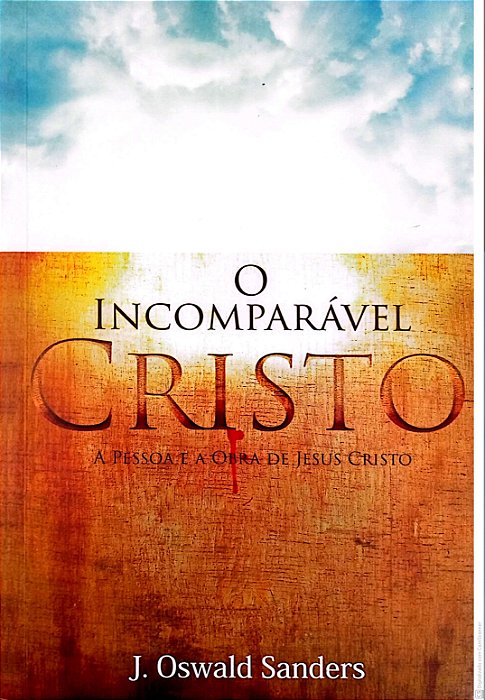Livro o Imcomparável Cristo Autor Sanders, J.oswald (2021) [usado]