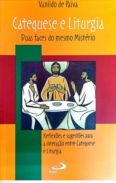 Livro Catequese e Liturgia - Duas Faces do Mesmo Misterio Autor Paiva, Vanildo de (2008) [usado]