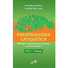 Livro Psicopedagogia Catequética Vol.1 Criança - Reflexões e Vivências para a Catequese Conforme as Ideias Autor Calandro, Eduardo (2010) [usado]