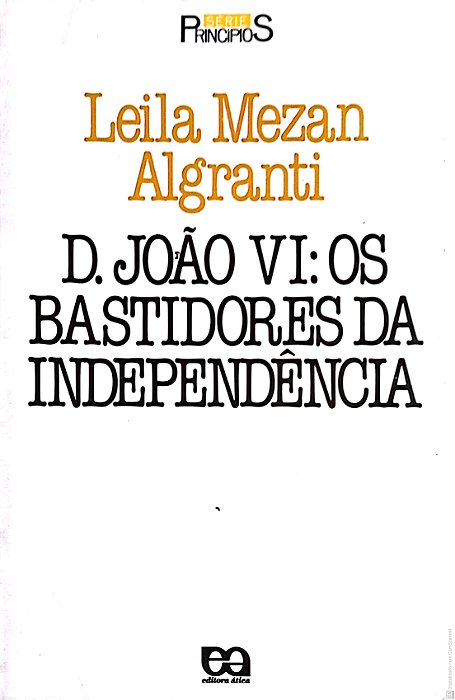Livro D. João Vi : os Bastidores da Independência Autor Algranti, Leila Mezan (1987) [usado]