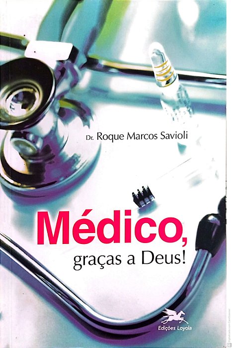 Livro Medico, Graças a Deus ! Autor Savioli, Roque Marcos (2007) [usado]