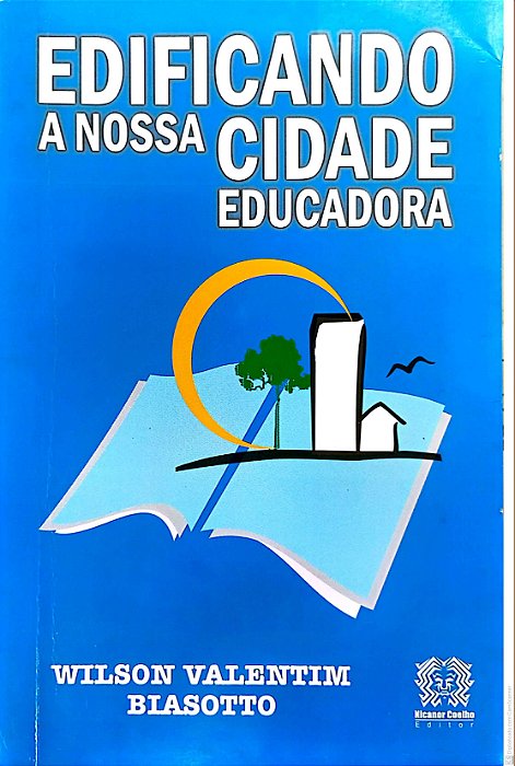 Livro Edificando a Nossa Cidade Educadora Autor Biasotto, Wilson Valentim (2006) [usado]