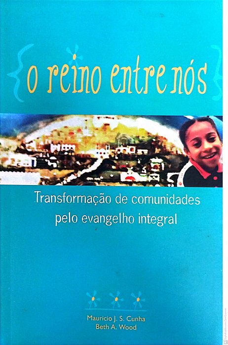Livro o Reino entre Nós - Transformação de Comunidades pelo Evangelho Integral Autor Cunha, Mauricio José Silva (2003) [usado]