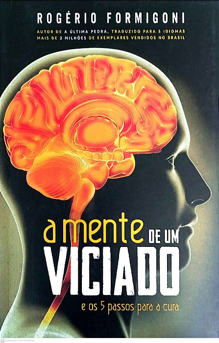 Livro a Mente de um Viciado e os Cincos Passos para a Cura Autor Formigoni, Rogério (2016) [usado]