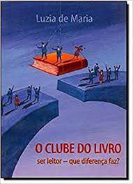 Livro Clube do Livro: Ser Leitor - que Difrença Faz ? Autor Maria , Luzia de , (2009) [usado]