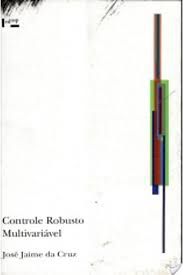 Livro Controle Robusto Multivariável Autor Cruz, José Jaime da (1996) [usado]