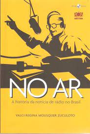 Livro no Ar: a História da Notícia de Rádio no Brasil Autor Zuculoto, Valci Regina Mousquer (2012) [usado]
